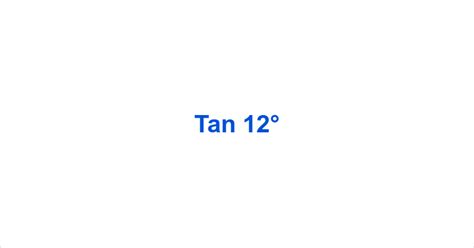 tan 12 degrees|tangent of 12 degrees.